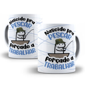 0001 Caneca Personalizada "Nascido pra Pescar, Forçado a Trabalhar"