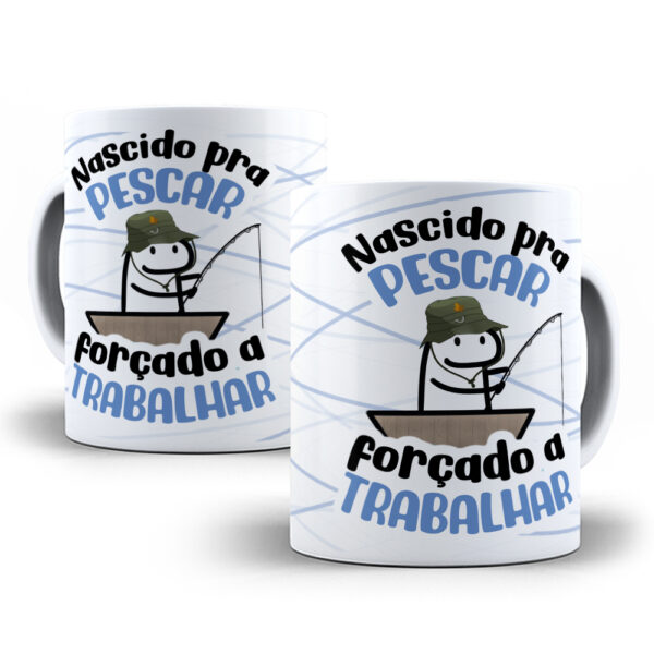 Caneca Personalizada "Nascido pra Pescar, Forçado a Trabalhar"