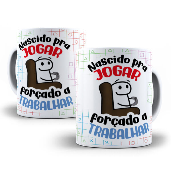 0003 Caneca Personalizada "Nascido pra Jogar, Forçado a Trabalhar"