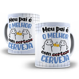 0009 Caneca Personalizada – "Meu Pai é o Melhor... Cerveja"