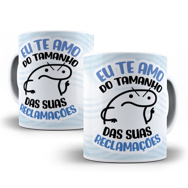 0014 Caneca Personalizada "Eu Te Amo do Tamanho das Suas Reclamações"