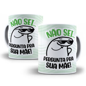 0015 Caneca Personalizada "Não Sei... Pergunta pra Sua Mãe!"