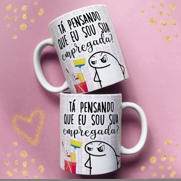 006 Caneca Divertida "Tá Pensando Que Eu Sou Sua Empregada?" – Presente Criativo e Bem-Humorado