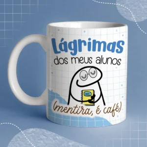 caneca-branca-professor-lagrimas-dos-meus-alunos-dia-dos-professores Caneca Personalizada Professor(a) – "Lágrimas dos Meus Alunos... Mentira, é Café!"
