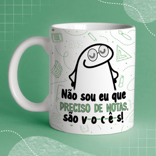 Caneca Personalizada Professor(a) – "Não Sou Eu que Preciso de Notas, São Vocês!"