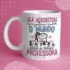 Caneca Personalizada Professora – "Ela Acreditou que Poderia Mudar o Mundo, Então se Tornou Professora"